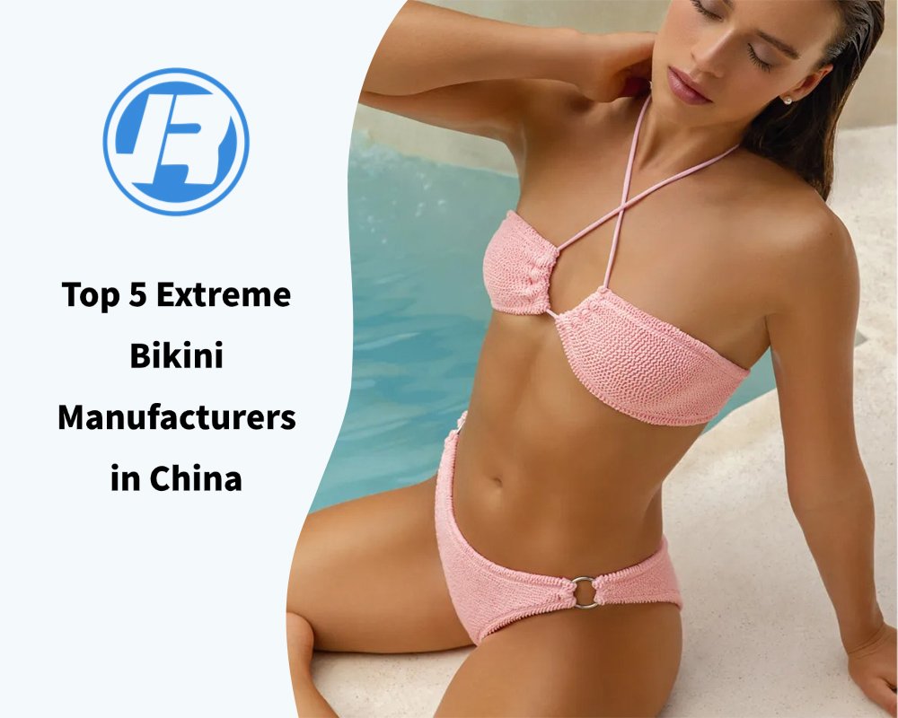 Top 5 Extreme Bikini Manufacturers in China