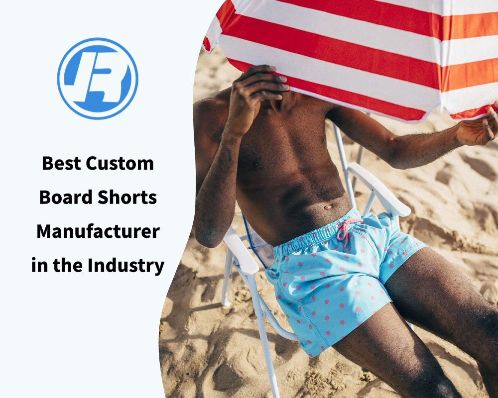Best Custom Board Shorts Manufacturer in the Industry